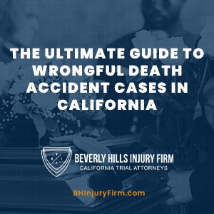 The Ultimate Guide to Wrongful Death Accident Cases in California