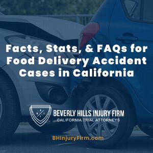 Facts, Stats, & FAQs for Food Delivery Accident Cases in California